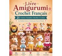 Livre Amigurumi Crochet Français: 21 Créations Animalières Adorables à Crocheter Des Modèles Faciles et Colorés pour Tous les Niveaux