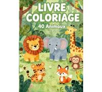 LIVRE COLORIAGE 40 ANIMAUX: Livre de coloriage pour enfants - 40 animaux à colorier dès 4 ans - Grands dessins faciles pour filles et garçons