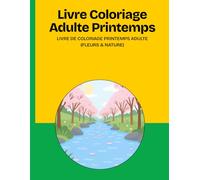 Livre Coloriage Adulte Printemps : Livre de Coloriage Printemps Adulte (Fleurs & Nature)