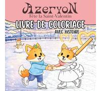 Livre Coloriage Cozy : Azeryon fête la Saint-Valentin: Coloriages cozy avec histoire, 50 illustrations à colorier pour tous les âges, enfants, ados et ... Idéal pour offrir, pour la Saint-Valentin.