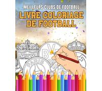 Livre Coloriage de Football - Meilleurs Clubs de Football: Des pages à colorier créatives, des activités amusantes et des faits passionnants pour les jeunes fans de football