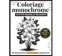 Livre coloriage monochrome adulte anti stress: Activité manuelle relaxante pour se détendre, apaiser l’esprit et retrouver le calme intérieur sans écran - 50 illustrations apaisantes à colorier