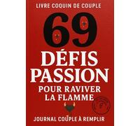 Livre Coquin de Couple 69 Défis Passion: Jeu couple : idées coquines et défis amoureux à deux, journal à remplir pour casser la routine, booster la complicité et raviver la flamme