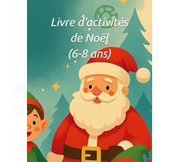 Livre d’activités de Noël (6-8 ans): Livre d’activités de Noël pour enfants 6-8 ans · Mots mêlés, labyrinthes, mots cachés, coloriages et recettes faciles · Spécial vacances et magie de Noël