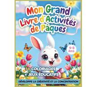 Livre d’Activités de Pâques pour enfants 4-8 ans: 54 coloriages et jeux éducatifs pour développer la créativité et la concentration