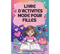 Livre d’activités mode pour filles de 7 à 12 ans: Coloriages, créations de tenues, dessins et exercices pour booster la créativité et la confiance en soi - le cadeau parfait pour les filles créatives