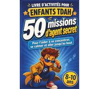 Livre d’activités pour enfants TDAH: 50 missions d’agent secret pour se concentrer, se calmer et aller jusqu’au bout