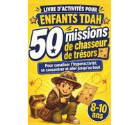 Livre d’activités pour enfants TDAH - 50 missions de chasseur de trésors: Pour canaliser l’hyperactivité, se concentrer et aller jusqu’au bout