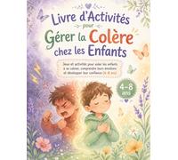 Livre d’Activités pour Gérer la Colère chez les Enfants (4-8 ans): Jeux et activités pour aider les enfants à se calmer, comprendre leurs émotions et ... confiance | Apprentissage socio-émotionnel