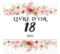 Livre d’or 18 ans: Livre souvenir pour célébrer les 18 ans - messages, photos et vœux personnels des invités à la fête d’anniversaire.