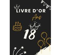 Livre d’or 18 ans: Livre souvenir pour célébrer les 18 ans - messages, photos et vœux personnels des invités à la fête d’anniversaire.