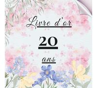 Livre d’or 20 ans: Livre d’or pour célébrer les 20 ans - messages, photos et vœux personnels des invités pour un anniversaire inoubliable.