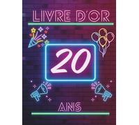 Livre d’or 20 ans: Livre d’or pour célébrer les 20 ans - messages, photos et vœux personnels des invités pour un anniversaire inoubliable.