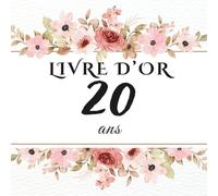 Livre d’or 20 ans: Livre d’or pour célébrer les 20 ans - messages, photos et vœux personnels des invités pour un anniversaire inoubliable.