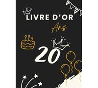 Livre d’or 20 ans: Livre d’or pour célébrer les 20 ans - messages, photos et vœux personnels des invités pour un anniversaire inoubliable.