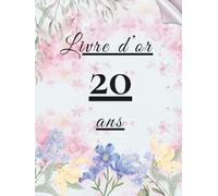 Livre d’or 20 ans: Livre d’or pour célébrer les 20 ans - messages, photos et vœux personnels des invités pour un anniversaire inoubliable.