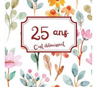 Livre d’or 25 ans - Un souvenir d’anniversaire à remplir pour célébrer cet événement: Un cadeau unique à personnaliser avec messages, anecdotes et photos - Pour un·e ami·e qui fête ses 25 ans