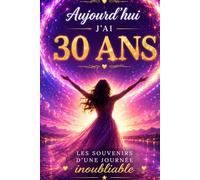 Livre d’Or 30 Ans Femme : Souvenirs d’un anniversaire inoubliable - Messages, photos et souvenirs à partager: Un livre souvenir élégant et cosmique ... d’émotions, de rires et de moments précieux