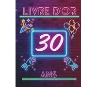 Livre d’or 30 ans: Un livre souvenir pour rassembler messages, photos et vœux des invités et célébrer les 30 ans.