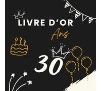 Livre d’or 30 ans: Un livre souvenir pour rassembler messages, photos et vœux des invités et célébrer les 30 ans.
