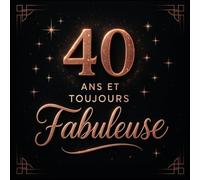 Livre d’Or 40 Ans Femme - 40 Ans et Toujours Fabuleuse | Anniversaire Chic Rose Gold & Noir