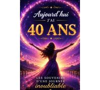 Livre d’Or 40 Ans Femme : Souvenirs d’un anniversaire inoubliable - Messages, photos et souvenirs à partager: Un livre souvenir élégant et cosmique ... d’émotions, de rires et de moments précieux