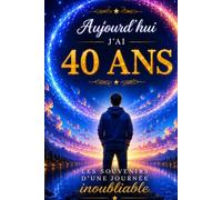 Livre d’Or 40 ans homme : Souvenirs d’un anniversaire inoubliable - Messages, photos et souvenirs à partager: Un livre souvenir élégant et cosmique ... d’émotions, de rires et de moments précieux