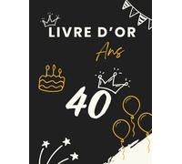 Livre d’or 40 ans: Un livre souvenir pour rassembler messages, photos et vœux des invités lors d’un 40e anniversaire mémorable.