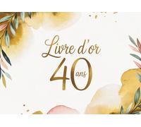 Livre d’Or 40 AnsAnniversaire: Cadeau Personnalisé Anniversaire 40 Ans | Carnet Messages Souvenirs Fête