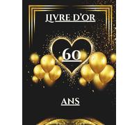 Livre d’or 60 ans: Un livre d’or élégant pour garder les messages, photos et vœux des proches à l’occasion des 60 ans.