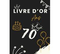 Livre d’or 70 ans: Un souvenir précieux pour recueillir les messages, photos et vœux des invités lors d’un 70e anniversaire.