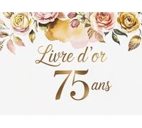 Livre d’Or 75 Ans Anniversaire: Cadeau Personnalisé Anniversaire 75 Ans | Carnet Messages Souvenirs Fête