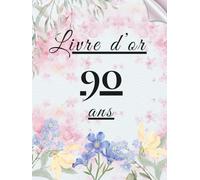 Livre d’or 90 ans: Un livre d’or unique pour conserver les messages, photos et vœux des invités et célébrer 90 années de vie.