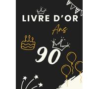 Livre d’or 90 ans: Un livre d’or unique pour conserver les messages, photos et vœux des invités et célébrer 90 années de vie.