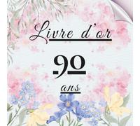 Livre d’or 90 ans: Un livre d’or unique pour conserver les messages, photos et vœux des invités et célébrer 90 années de vie.