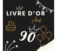 Livre d’or 90 ans: Un livre d’or unique pour conserver les messages, photos et vœux des invités et célébrer 90 années de vie.