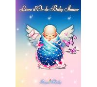 Livre d’Or de Baby Shower: Souhaits, Messages et Moments Spéciaux