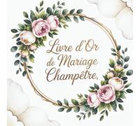 Livre d’or de Mariage champêtre: Carnet fleuri à remplir - 121 pages pour recueillir vœux, messages et souvenirs d’invités lors de votre réception