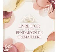 Livre d’Or de Notre Pendaison de Crémaillère: Cadeau Souvenir Maison | Carnet Messages Invités Fête Inauguration