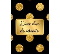 Livre d’or de retraite: Messages et souvenirs pour célébrer un départ à la retraite