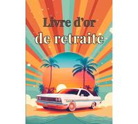Livre d’or de retraite: Messages et souvenirs pour célébrer un départ à la retraite