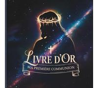 Livre d’or Ma Première Communion: Recueil de Vœux, Prières et Messages de Famille