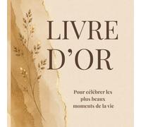 LIVRE D’OR: Pour célébrer les plus beaux moments de la vie. Mariage, Baby Shower, Baptême, Pacs, Anniversaire, Communion, Crémaillère, Fêtes, Retraite et tous évènements inoubliables.
