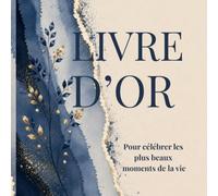 LIVRE D’OR: Pour célébrer les plus beaux moments de la vie. Mariage, Baby Shower, Baptême, Pacs, Anniversaire, Communion, Crémaillère, Fêtes, Retraite et tous évènements inoubliables.