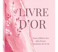 LIVRE D’OR: Pour célébrer les plus beaux moments de la vie. Mariage, Baby Shower, Baptême, Pacs, Anniversaire, Communion, Crémaillère, Fêtes, Retraite et tous évènements inoubliables.