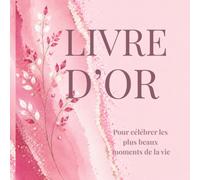 LIVRE D’OR: Pour célébrer les plus beaux moments de la vie. Mariage, Baby Shower, Baptême, Pacs, Anniversaire, Communion, Crémaillère, Fêtes, Retraite et tous évènements inoubliables.