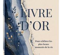 LIVRE D’OR: Pour célébrer les plus beaux moments de la vie. Mariage, Baby Shower, Baptême, Pacs, Anniversaire, Communion, Crémaillère, Fêtes, Retraite et tous évènements inoubliables.