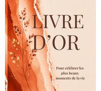 LIVRE D’OR: Pour célébrer les plus beaux moments de la vie. Mariage, Baby Shower, Baptême, Pacs, Anniversaire, Communion, Crémaillère, Fêtes, Retraite et tous évènements inoubliables.