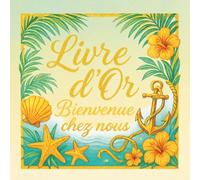 Livre d’Or: Pour tout événement - couverture tropicale maritime dorée avec « Bienvenue chez nous » | 100 pages vierges | Thème estival parfait pour ... maison d’hôtes, et fêtes au bord de mer etc.