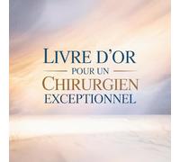 Livre d’Or pour un Chirurgien Exceptionnel: Carnet de Messages pour un Chirurgien | Cadeau Personnalisé Anniversaire, Départ, Retraite